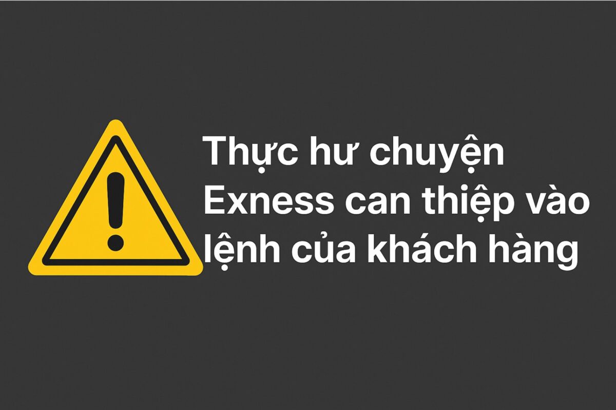 Thực hư chuyện Exness can thiệp vào lệnh của khách hàng